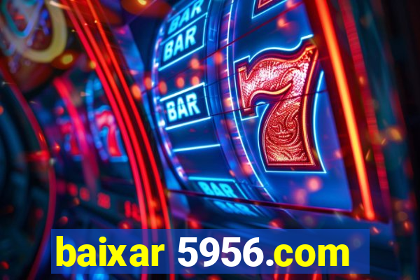 baixar 5956.com